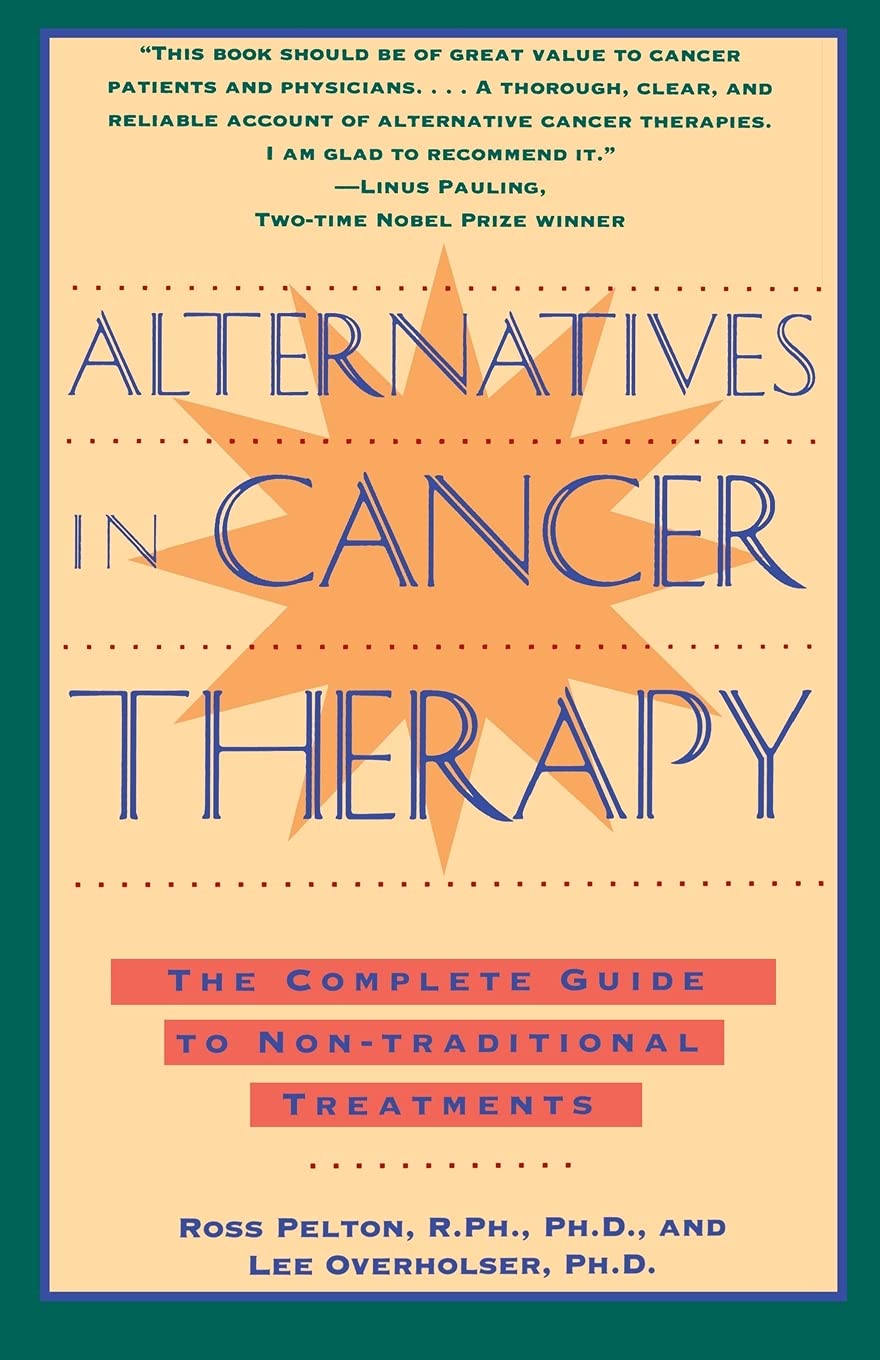 Alternatives in Cancer Therapy: The Complete Guide to Alternative Treatments Medicine