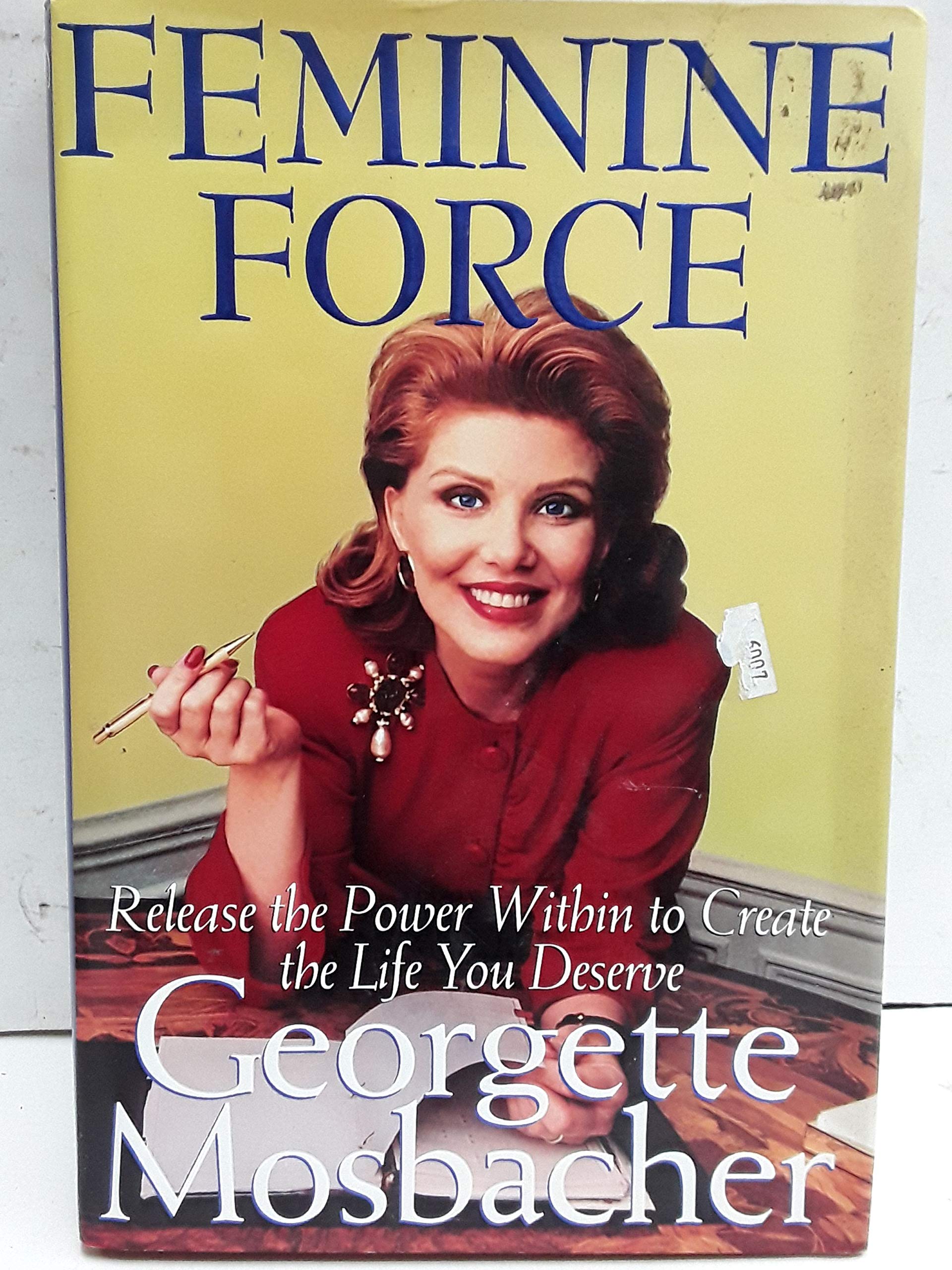The Feminine Force: Release the Power Within to Create the Life You Deserve Inspiring women