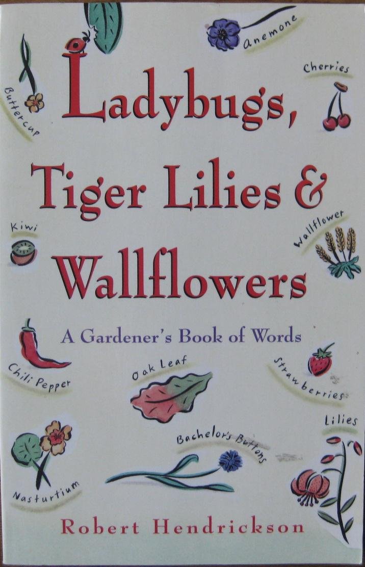 Ladybugs, Tiger Lilies and Wallflowers/a Gardener's Book of Words Garden & Plants