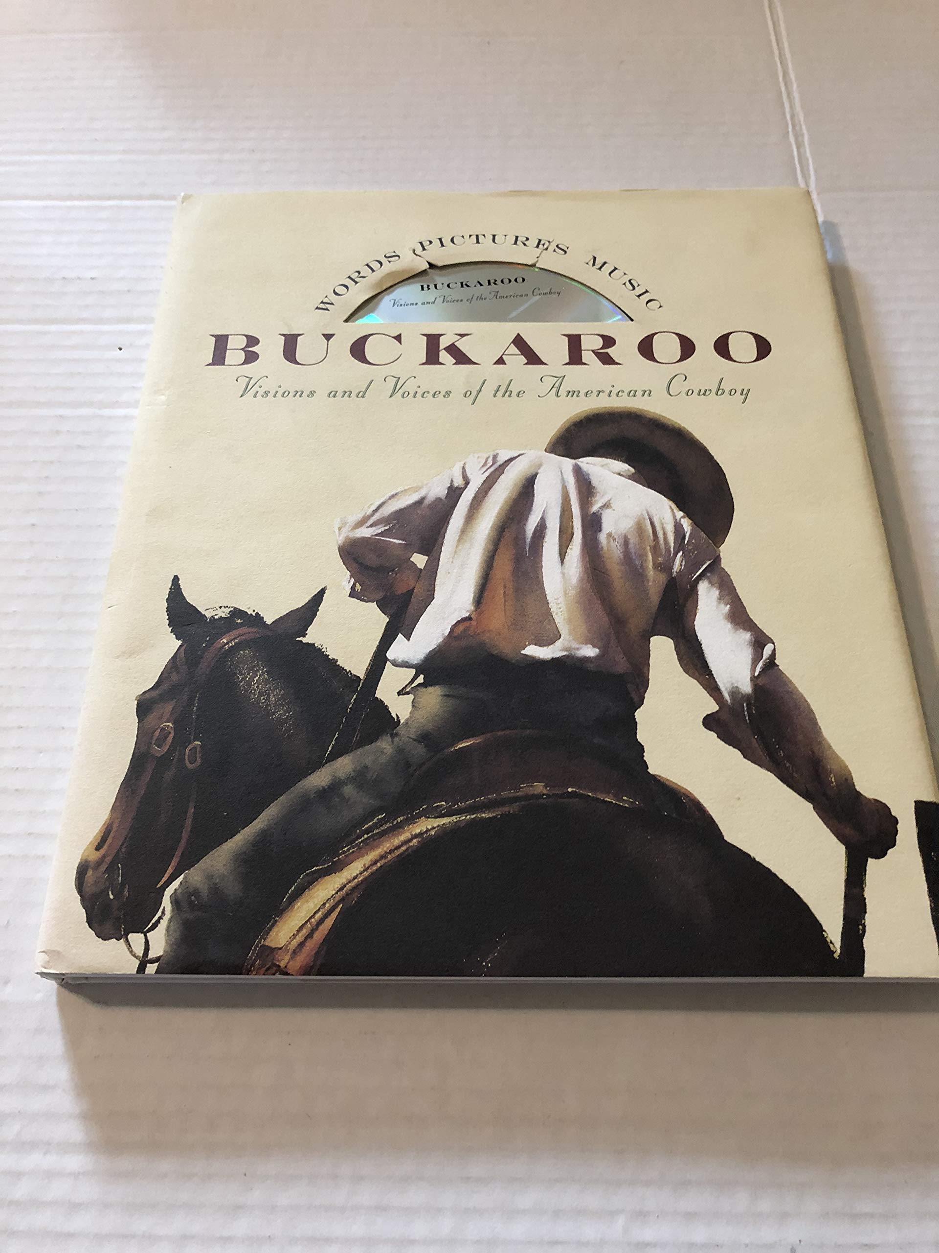 Buckaroo: Visions and Voices of the American Cowboy/Including 1 Cd book