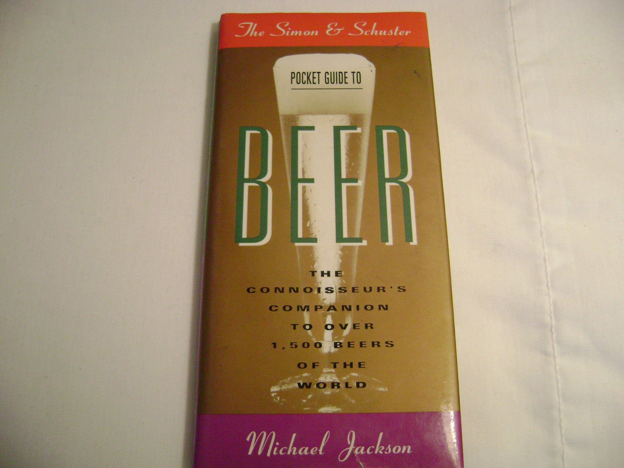 The Simon and Schuster Pocket Guide to Beer: The Connoisseur's Companion to over 1,000 Beers of the World Leisure, Home & Garden