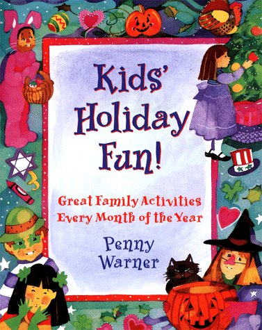 Kids' Holiday Fun: Great Family Activities Every Month of the Year Leisure, Home & Garden