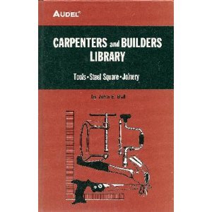 Carpenters and Builders Library: Tools, Steel, Square, Joinery v. 1 Books
