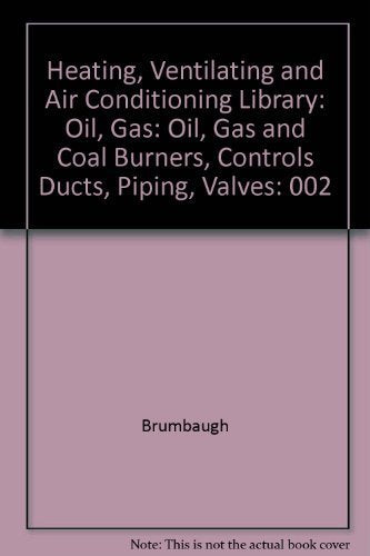 Heating, Ventilating and Air Conditioning Library: Oil, Gas and Coal Burners, Controls Ducts, Piping, Valves (002) Business & Technology