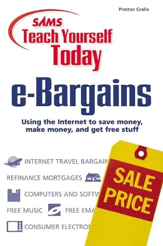 Sams Teach Yourself Today E-Bargains: Using the Internet to Save Money, Make Money, and Get Free Stuff Computer Science