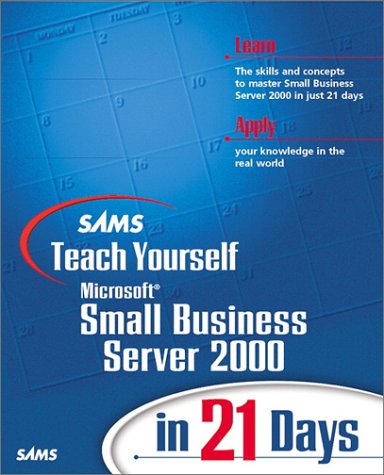 Sams Teach Yourself Microsoft Small Business Server 2000 in 21 Days (Teach Yourself Days) Computer Science