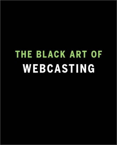 The Black Art of Webcasting: Authoring, Compression, and Publishing Rich Media for the Web Computer Science