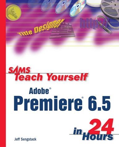 Sams Teach Yourself Premiere 6.5 in 24 Hours (Sams Teach Yourself in 24 Hours) Computer Science
