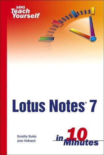 Sams Teach Yourself Lotus Notes 7 in 10 Minutes (SAMS TEACH YOURSELF IN 10 MINUTES) Computer Science