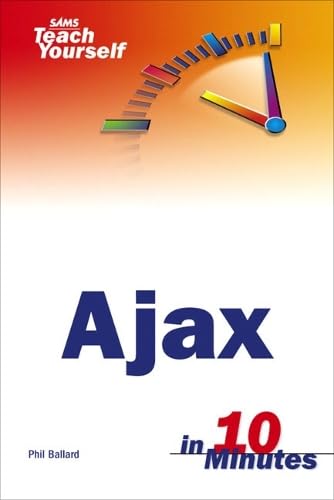 Sams Teach Yourself Ajax in 10 Minutes (SAMS TEACH YOURSELF IN 10 MINUTES) Computer Science