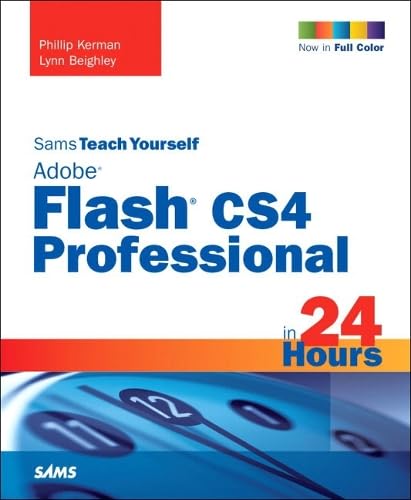 Sams Teach Yourself Adobe Flash CS4 Professional in 24 Hours (Sams Teach Yourself in 24 Hours) Computer Science
