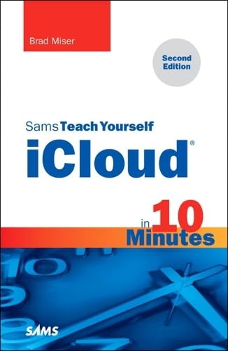 Sams Teach Yourself iCloud in 10 Minutes (2nd Edition) (Sams Teach Yourself Minutes) (Sams Teach Yourself in 10 Minutes) Computer Science