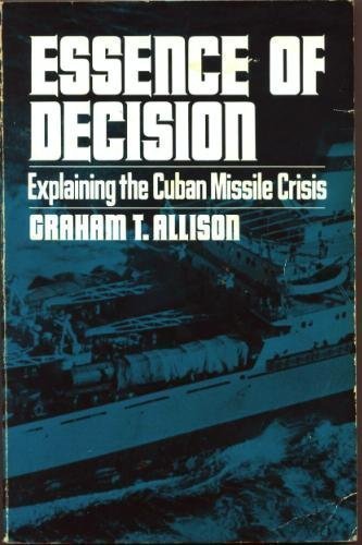 Essence of Decision: Explaining the Cuban Missile Crisis Politics & History