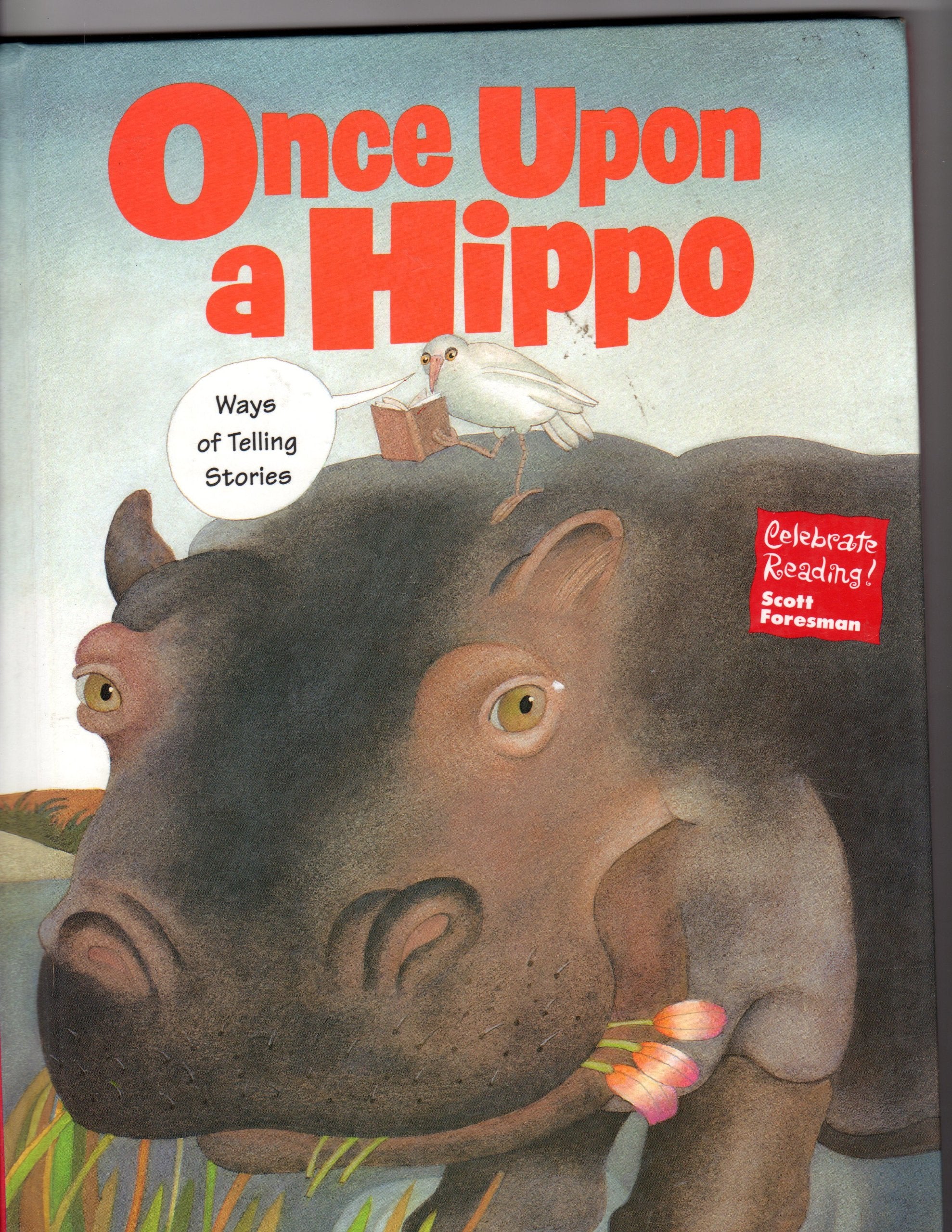 Once Upon a Hippo: Ways of Telling Stories (Celebrate Reading! Scott Foresman... Books