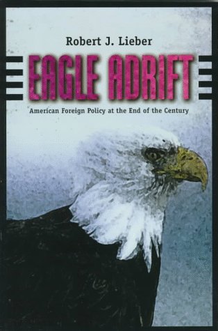 Eagle Adrift: American Foreign Policy at the End of the Century Politics & History