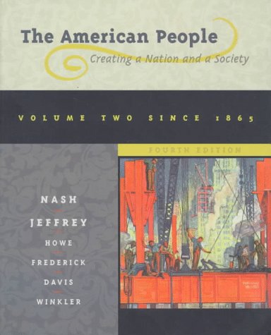 The American People: Creating a Nation and a Society : Since 1865 Politics & History