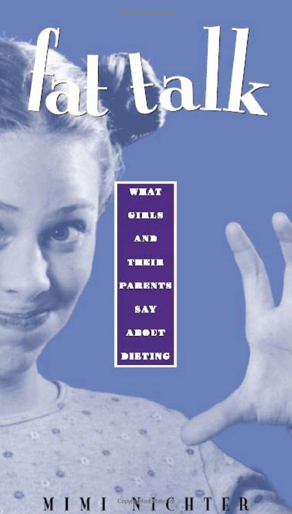 Fat Talk: What Girls and Their Parents Say About Dieting Social Sciences