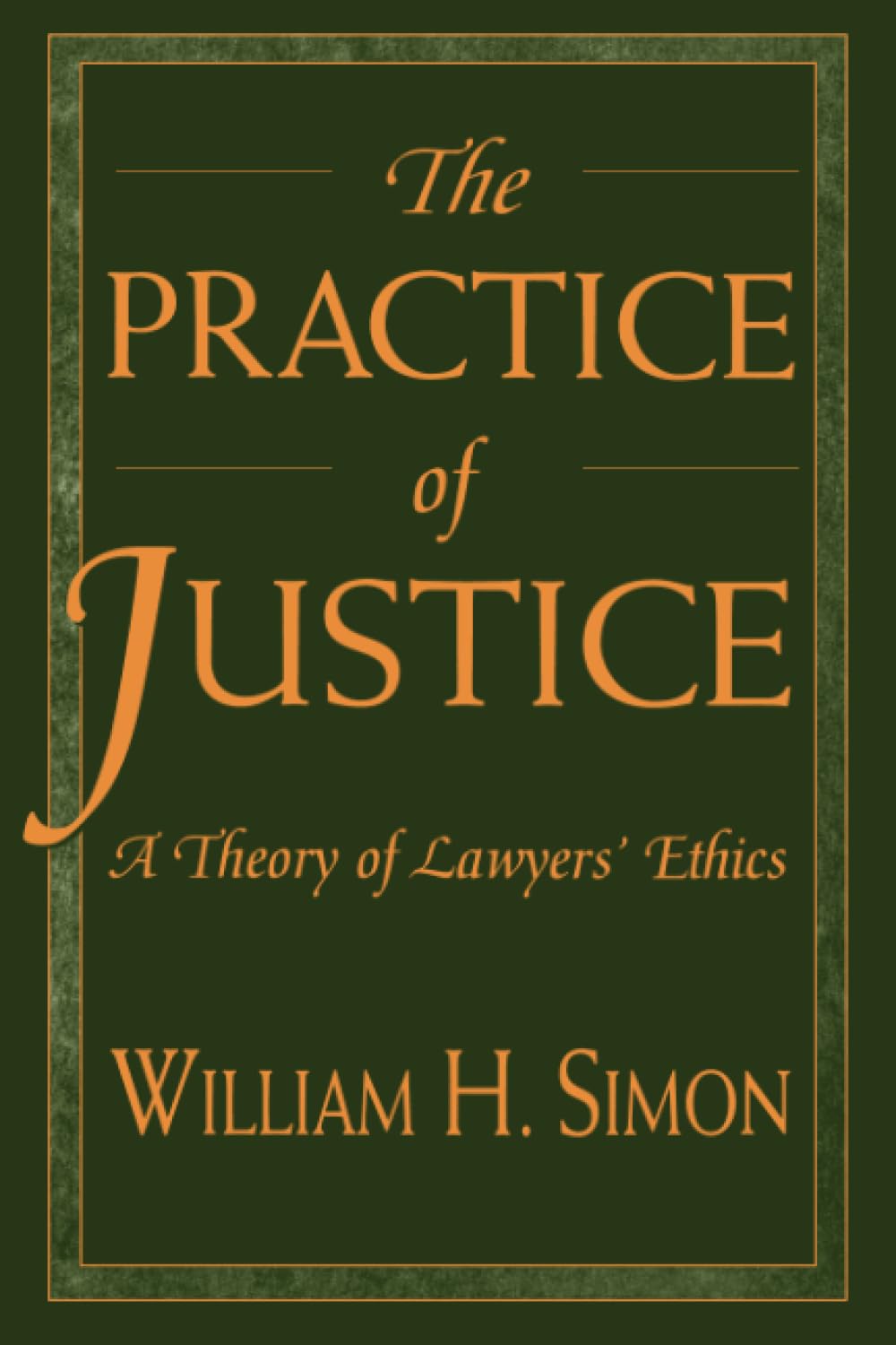 The Practice of Justice: A Theory of Lawyers’ Ethics Law