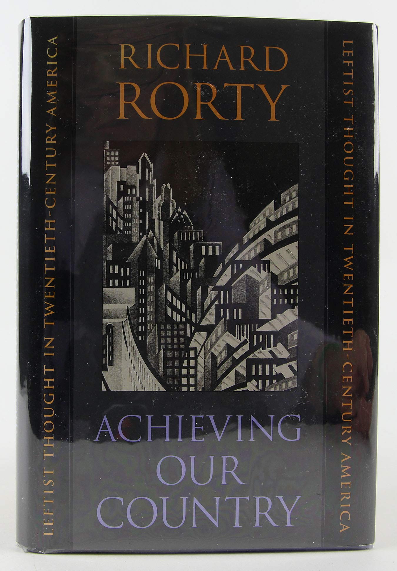 Achieving Our Country: Leftist Thought in Twentieth-Century America (William E. Massey, Sr. Lectures in the History of American Civilization, 1997) Philosophy