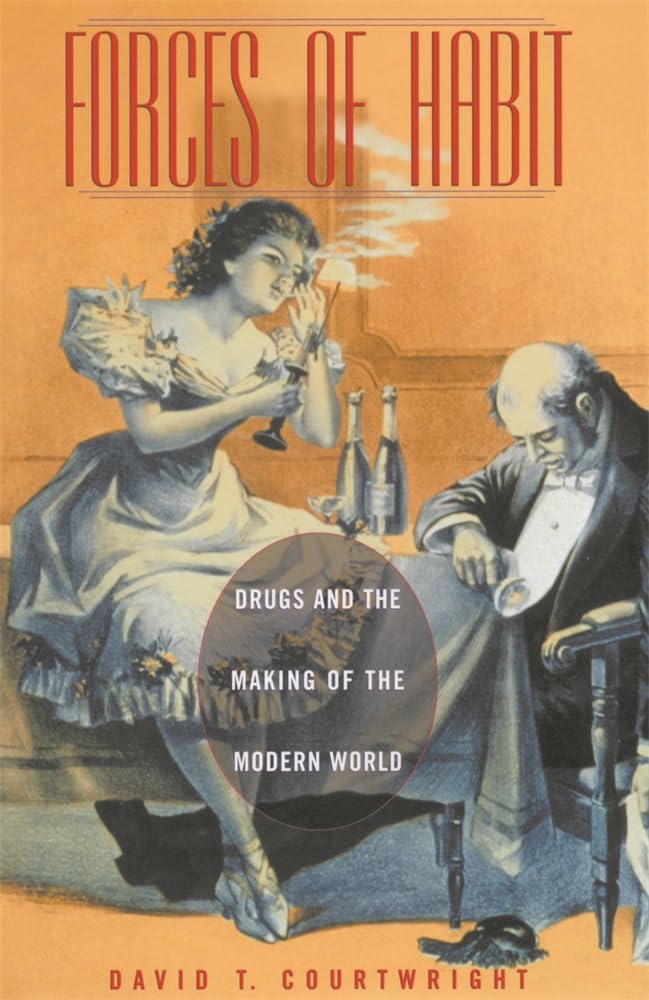 Forces of Habit: Drugs and the Making of the Modern World Books