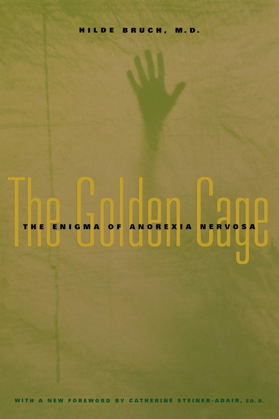 The Golden Cage: The Enigma of Anorexia Nervosa: The Enigma of Anorexia Nervosa, with a New Foreword by Catherine Steiner-Adair, Ed.D. Medicine