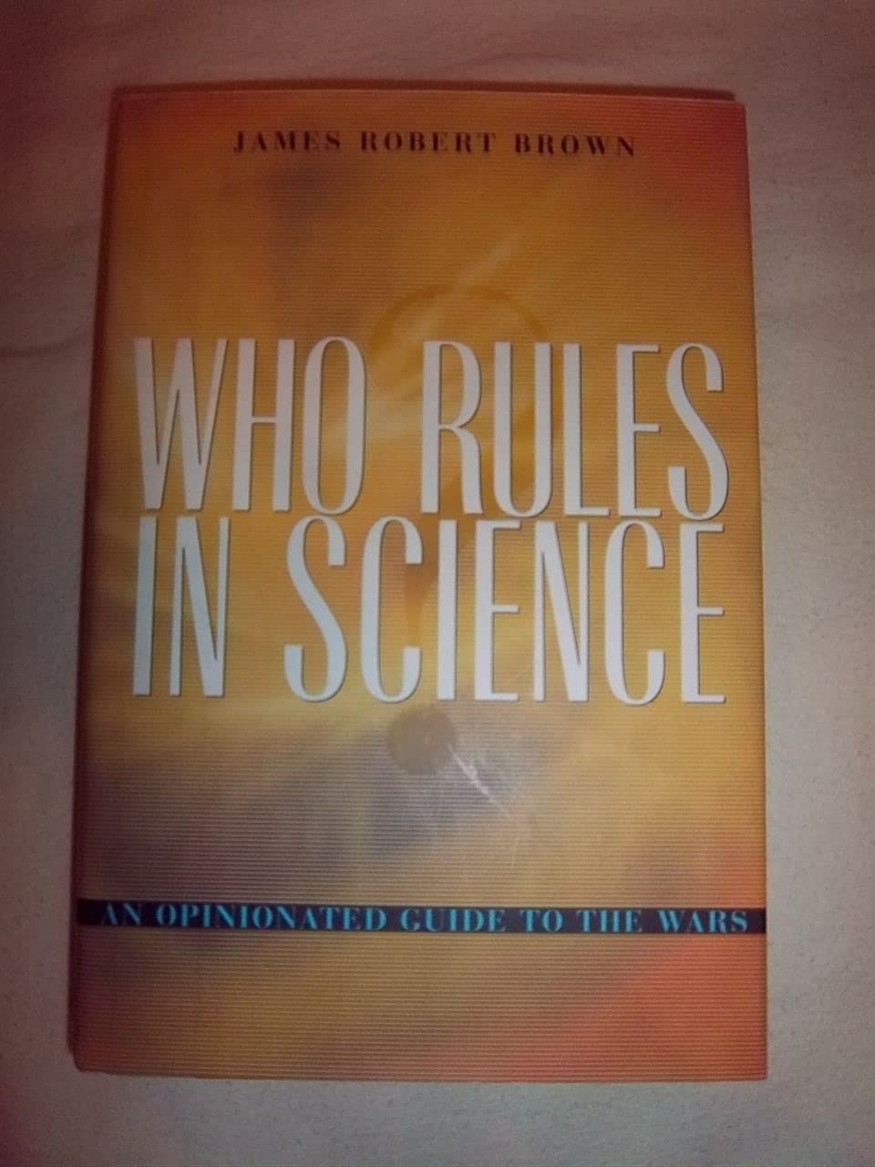 Who Rules in Science: An Opinionated Guide to the Wars book