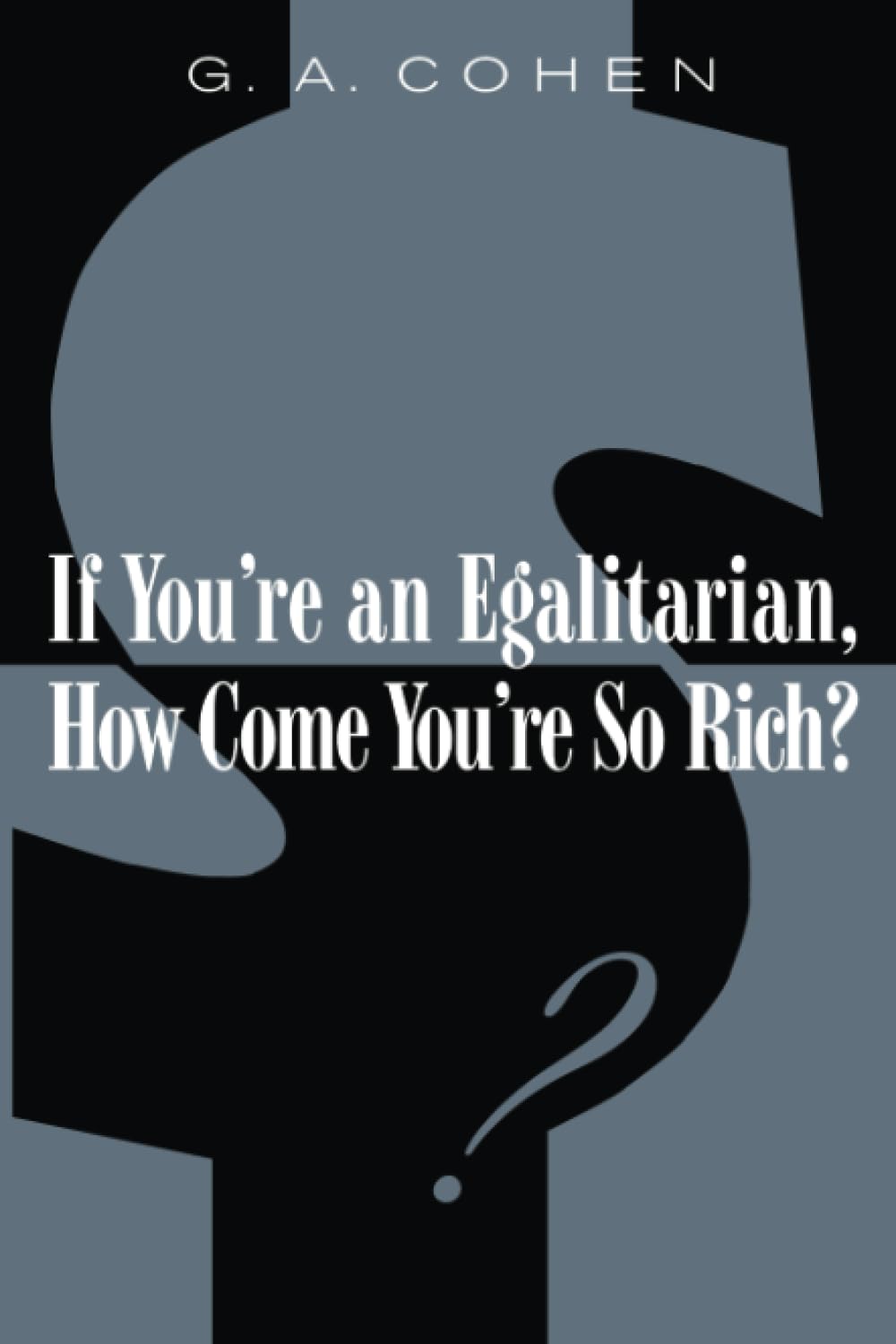 If You're an Egalitarian, How Come You're so Rich? Philosophy