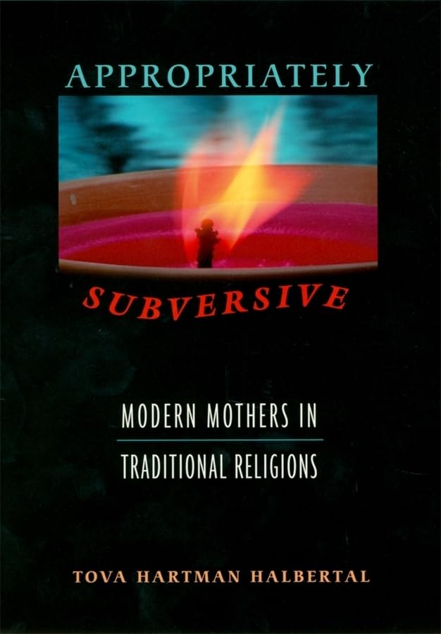 Appropriately Subversive: Modern Mothers in Traditional Religions Religion & Esotericism