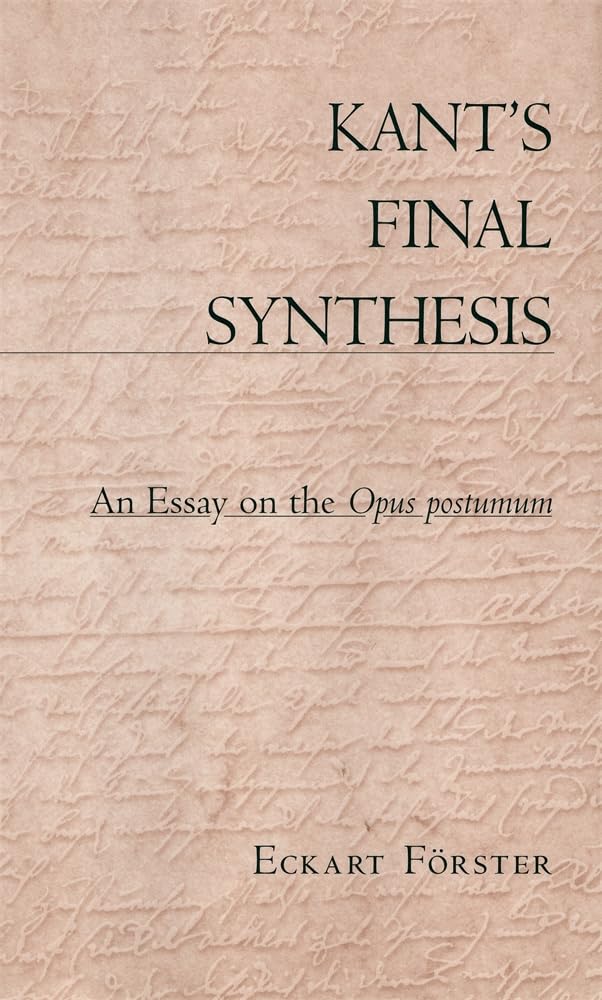Kant's Final Synthesis: An Essay on the Opus Postumum Philosophy