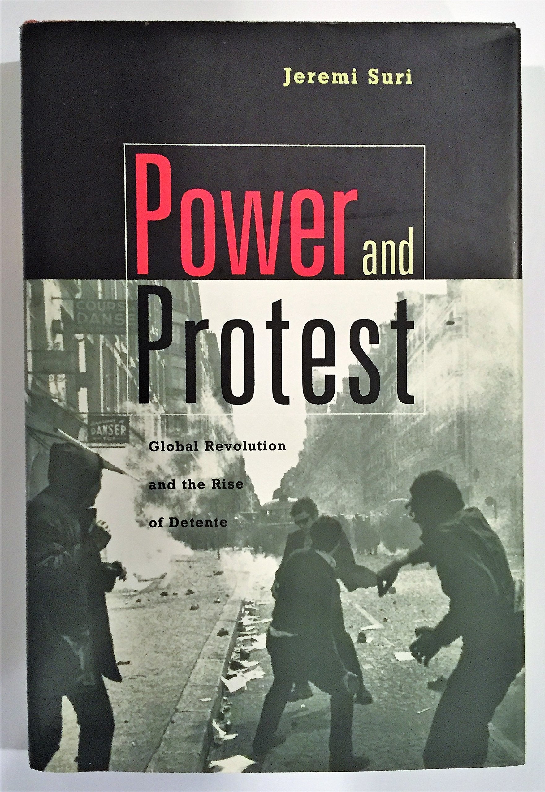 Power and Protest: Global Revolution and the Power of Detente: Global Revolution and the Rise of Detente Politics & History