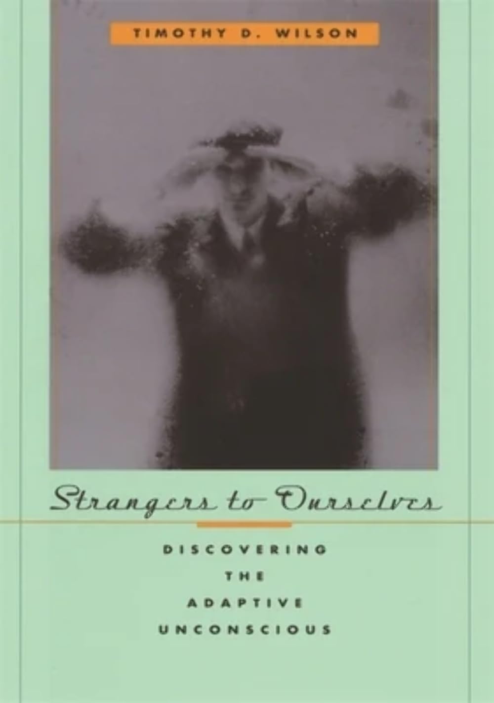 Strangers to Ourselves: Discovering the Adaptive Unconscious Psychology