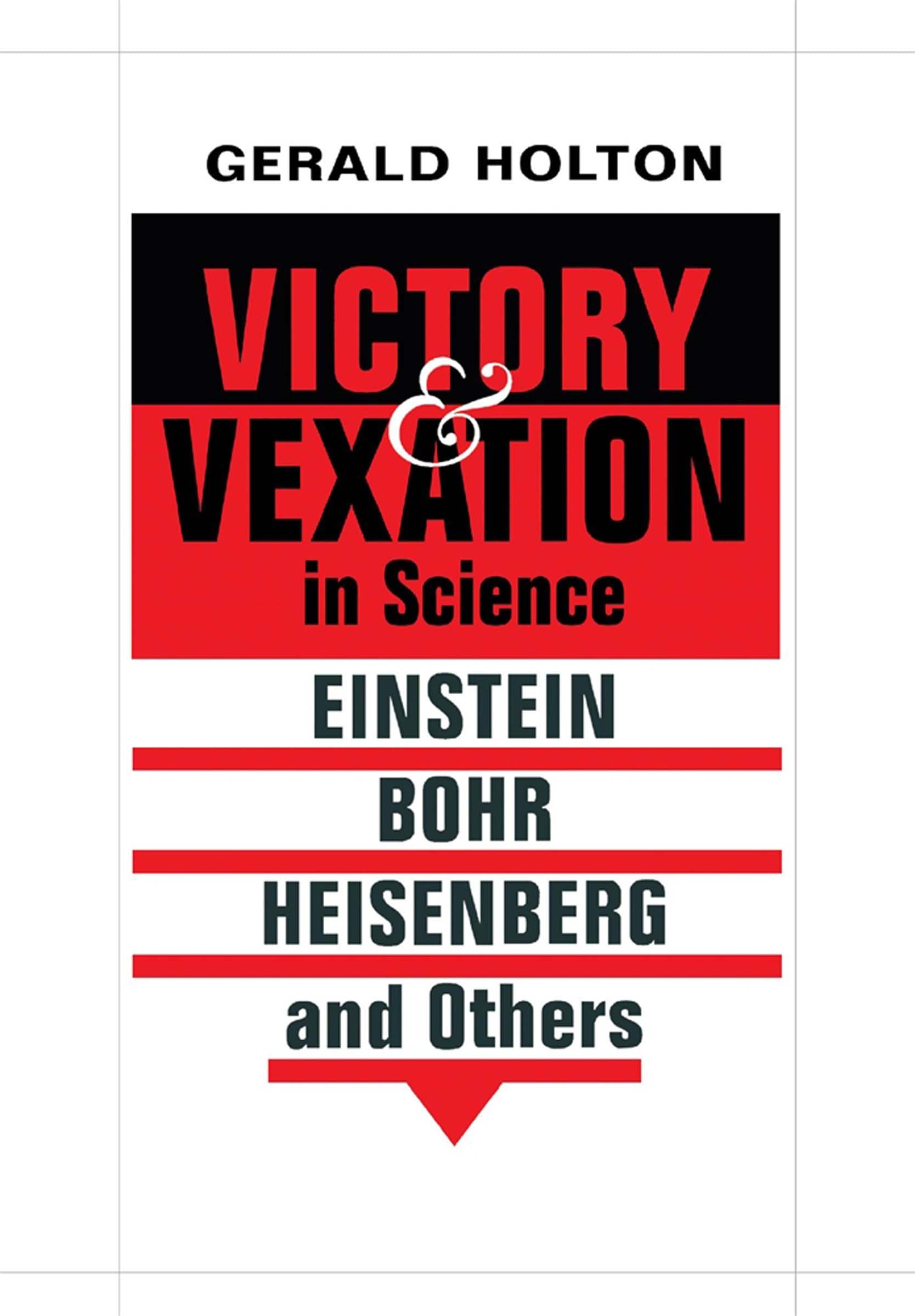 Victory and Vexation in Science: Einstein, Bohr, Heisenberg, and Others Business & Technology