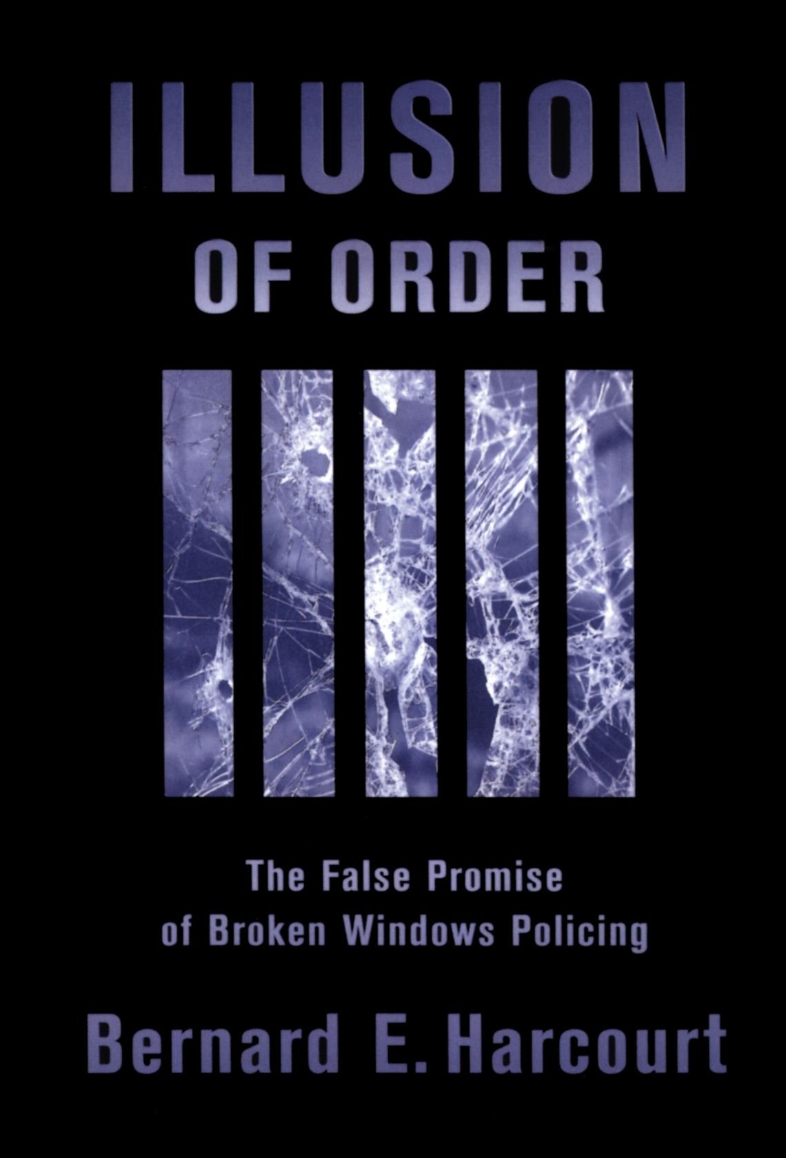 Illusion of Order: The False Promise of Broken Windows Policing Law