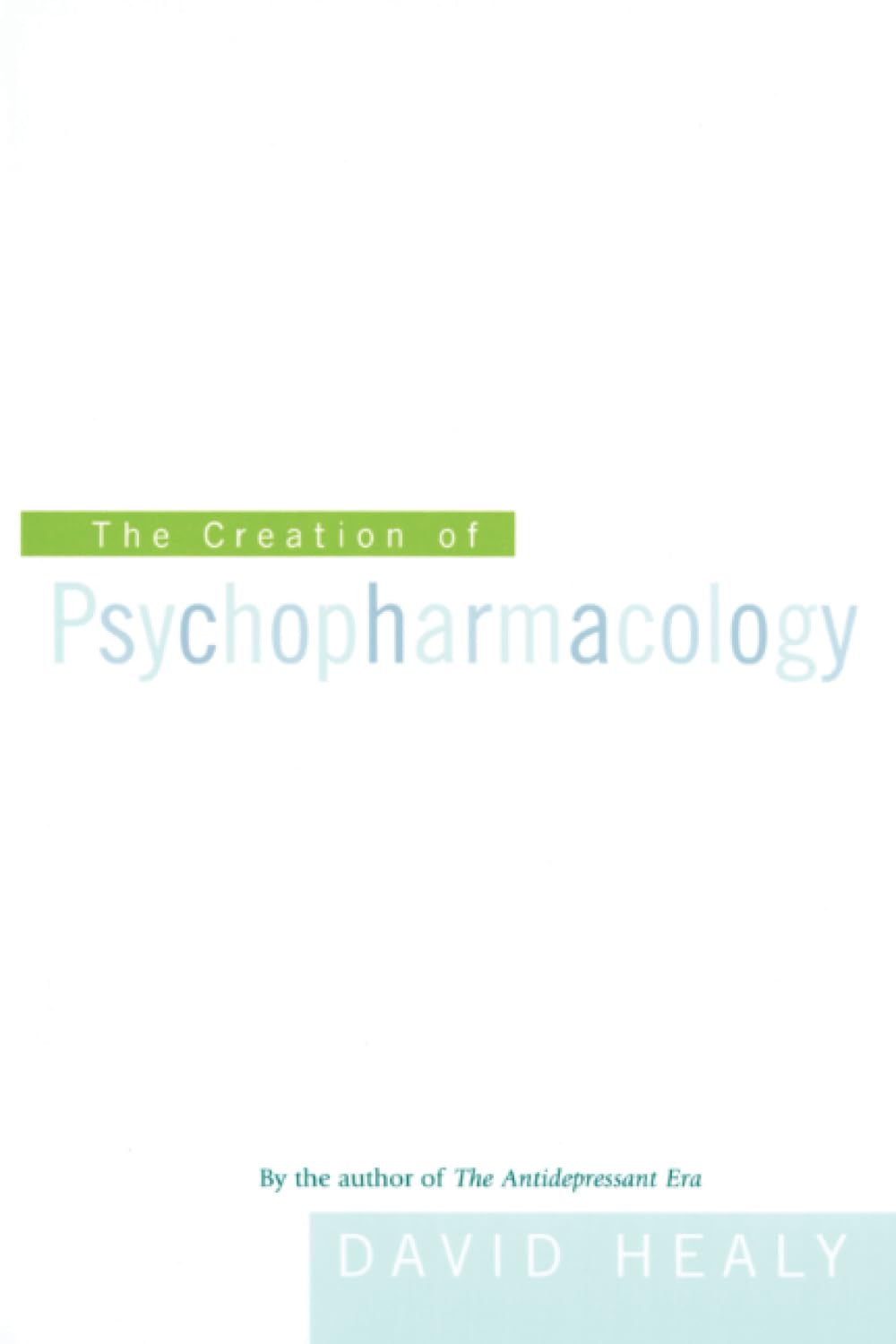 The Creation of Psychopharmacology Medicine
