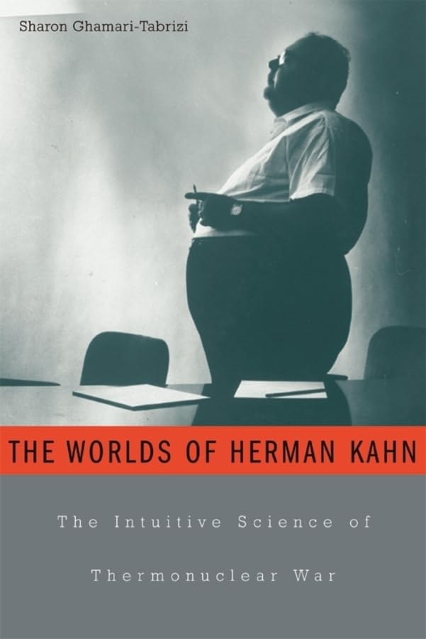 The Worlds of Herman Kahn: The Intuitive Science of Thermonuclear War Science