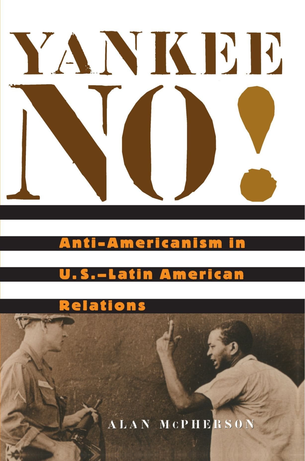 Yankee No!: Anti-Americanism in U.S. -Latin American Relations Social Sciences