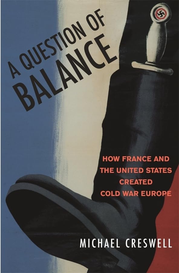 A Question of Balance: How France And the United States Created Cold War Europe book