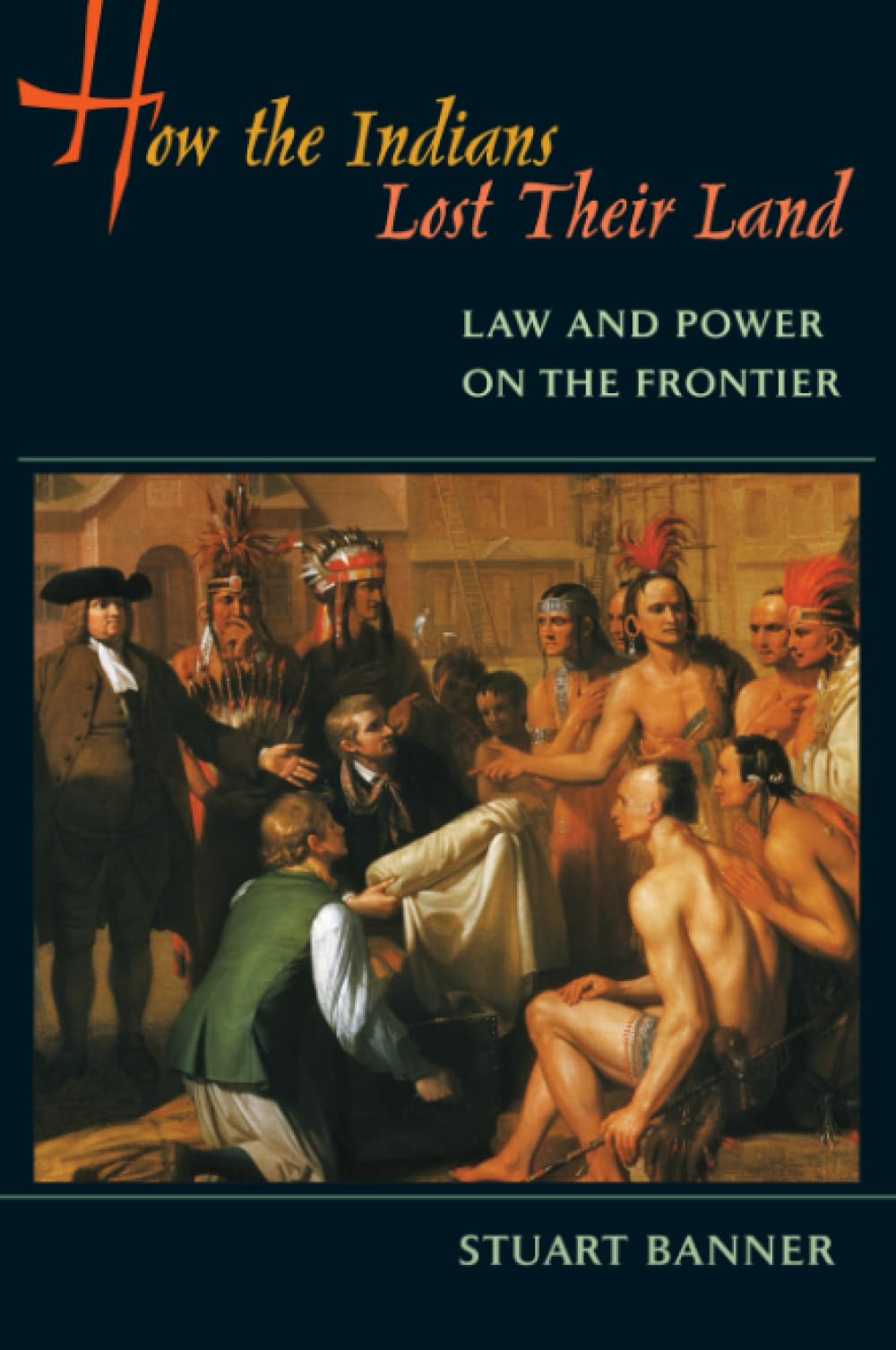 How the Indians Lost Their Land: Law and Power on the Frontier Law