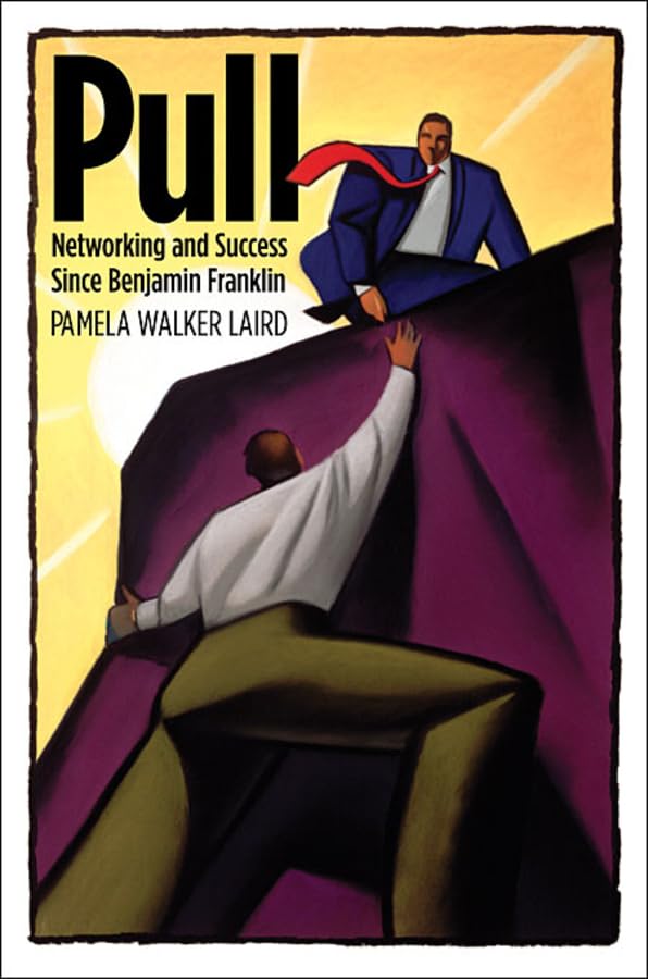 Pull: Networking and Success Since Benjamin Franklin (Harvard Studies in Business History, Band 48) Business, Finance & Career