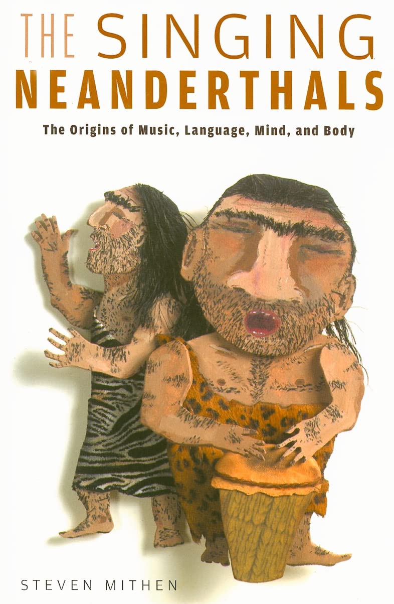 The Singing Neanderthals: The Origins of Music, Language, Mind, and Body General education