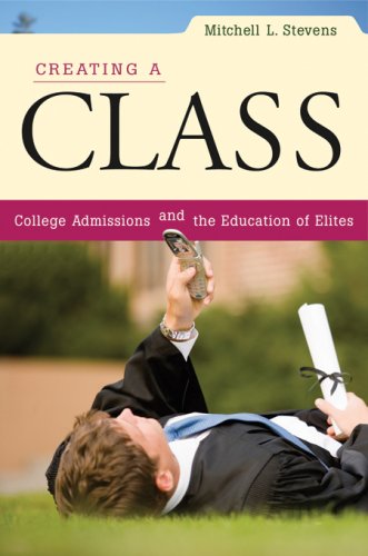 Creating a Class: College Admissions and the Education of Elites Education & Training