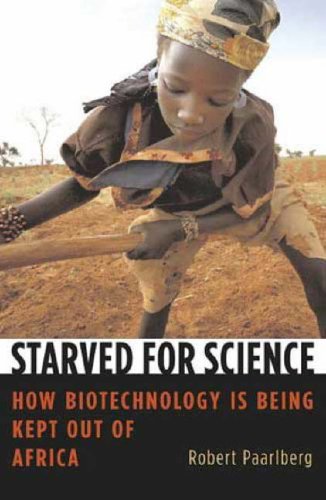 Starved for Science: How Biotechnology Is Being Kept Out of Africa Business & Technology
