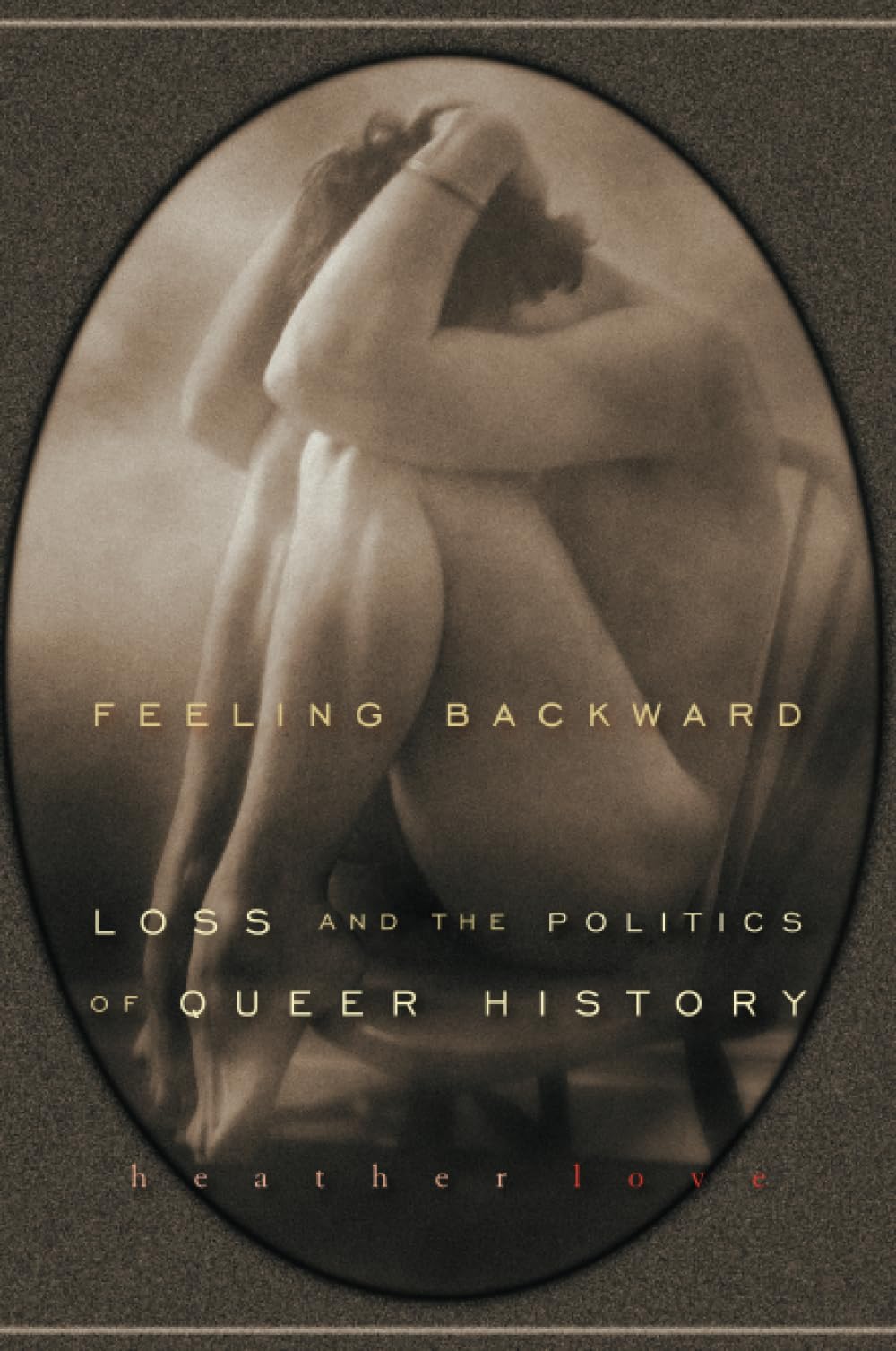 Feeling Backward: Loss and the Politics of Queer History book
