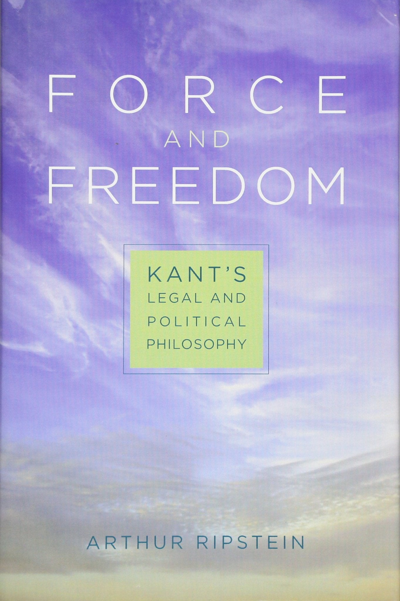 Force and Freedom: Kant's Legal and Political Philosophy book