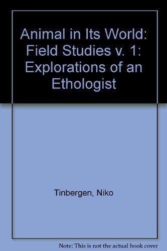 The Animal in Its World; Explorations of an Ethologist, 1932-1972 Natural Sciences