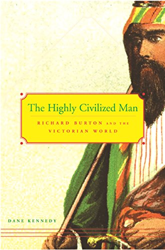 The Highly Civilized Man: Richard Burton and the Victorian World Books