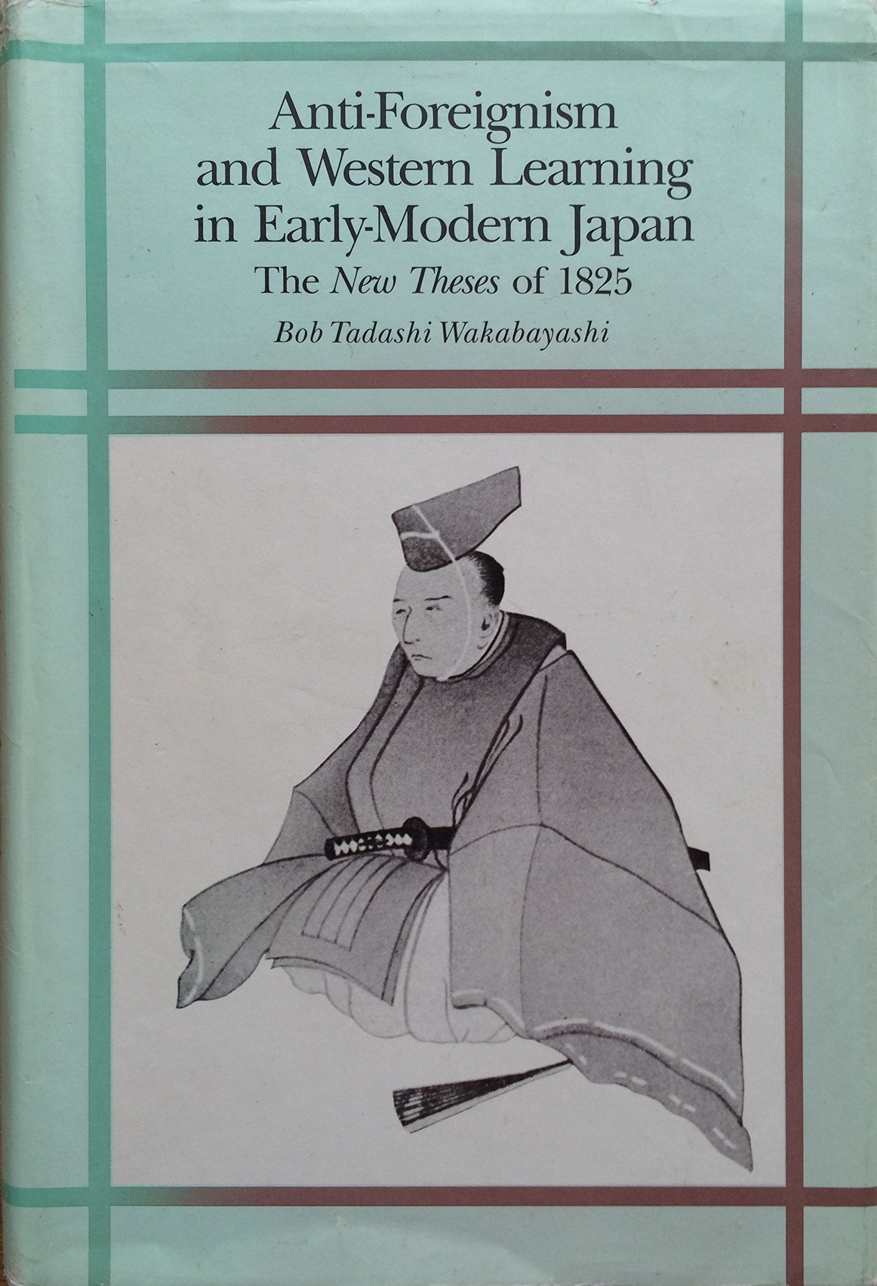 Anti Foreignism and Western Learning in Early-Modern Japan (Harvard East Asian Monographs) Politics & History