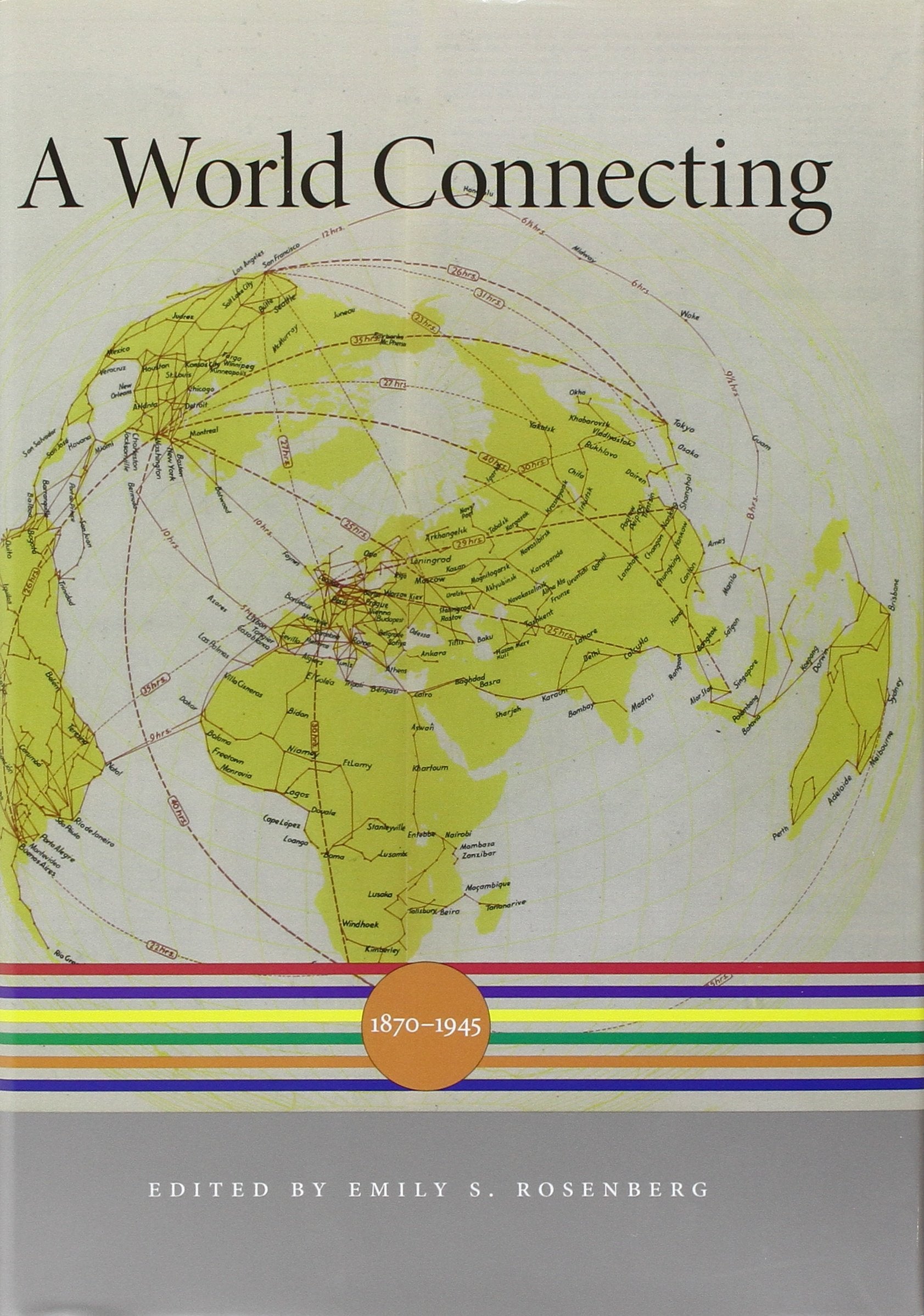 A World Connecting: 1870-1945 (A History of the World, Band 5) Politics & History