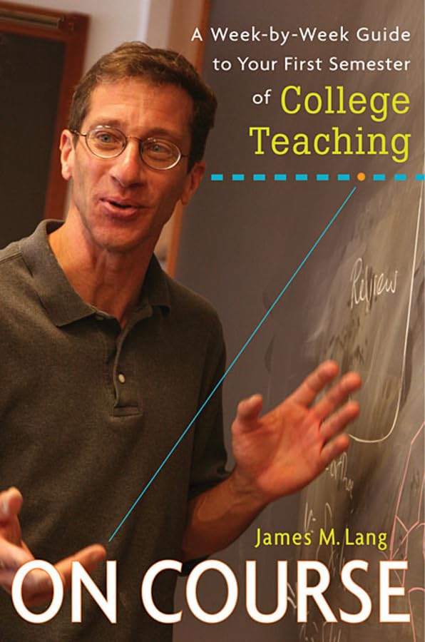 On Course: A Week-by-Week Guide to Your First Semester of College Teaching Business, Finance & Career