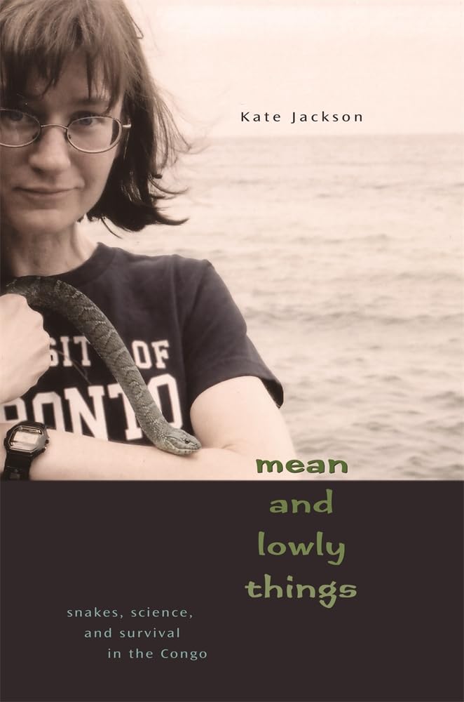 Mean and Lowly Things: Snakes, Science, and Survival in the Congo Science